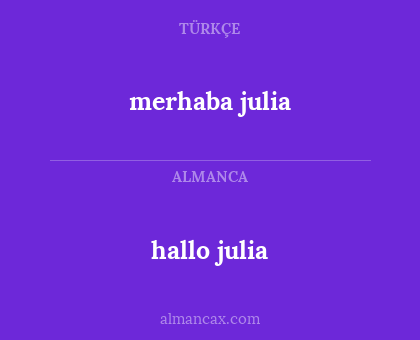 hallo julia - merhaba julia