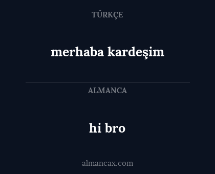 merhaba kardeşim - hi bro