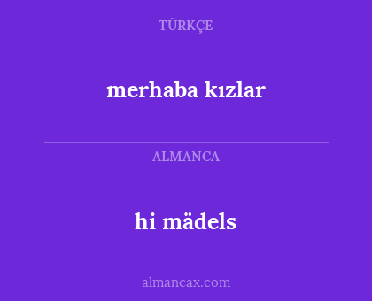 hi mädels - merhaba kızlar