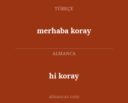 merhaba koray - hi koray