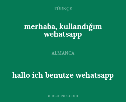 merhaba, kullandığım wehatsapp - hallo ich benutze wehatsapp
