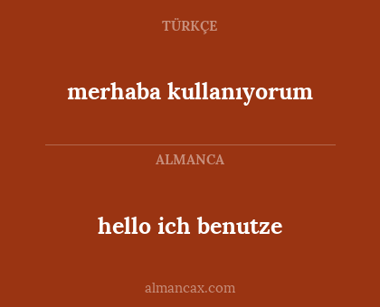 merhaba kullanıyorum - hello ich benutze