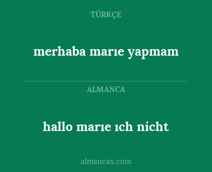 hallo marıe ıch nicht - merhaba marıe yapmam