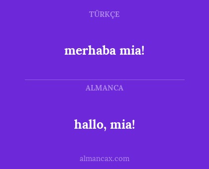 hallo, mia! - merhaba mia!