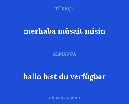 hallo bist du verfügbar - merhaba müsait misin