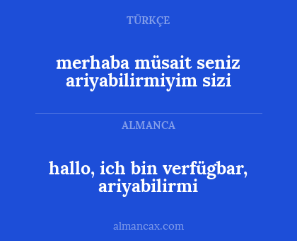 merhaba müsait seniz ariyabilirmiyim sizi - hallo, ich bin verfügbar, ariyabilirmi