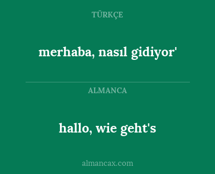 hallo, wie geht's - merhaba, nasıl gidiyor'