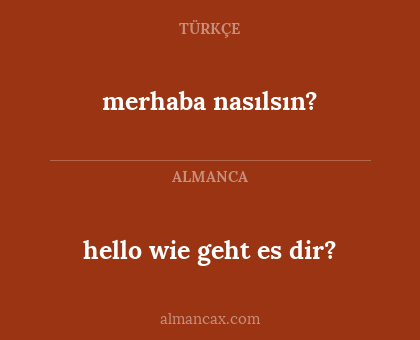 merhaba nasılsın? - hello wie geht es dir?