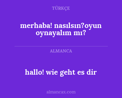 merhaba! nasılsın?oyun oynayalım mı? - hallo! wie geht es dir