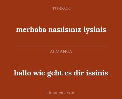 hallo wie geht es dir issinis - merhaba nasılsınız iysinis