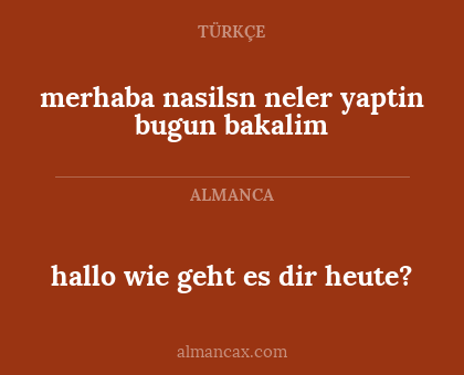 hallo wie geht es dir heute? - merhaba nasilsn neler yaptin bugun bakalim