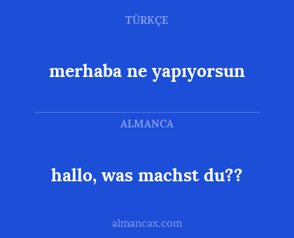 hallo, was machst du?? - merhaba ne yapıyorsun