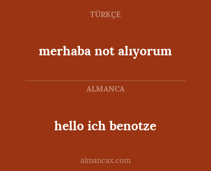 merhaba not alıyorum - hello ich benotze