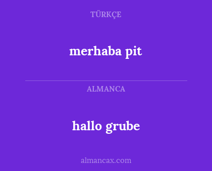merhaba pit - hallo grube
