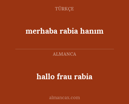 merhaba rabia hanım - hallo frau rabia