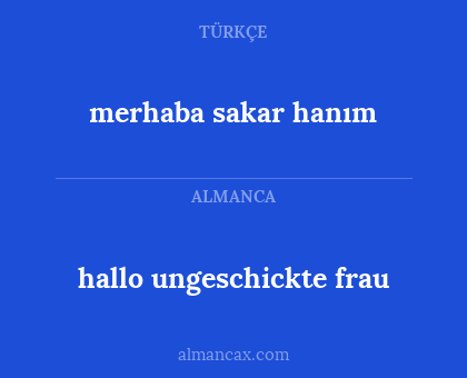 merhaba sakar hanım - hallo ungeschickte frau