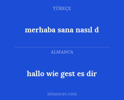 hallo wie gest es dir - merhaba sana nasıl d
