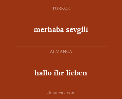 merhaba sevgili - hallo ihr lieben