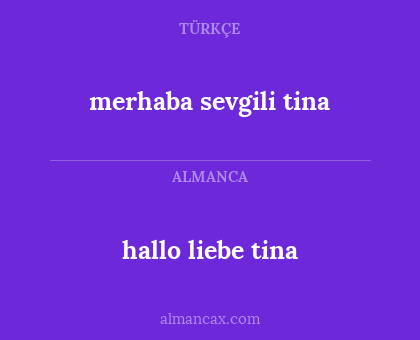merhaba sevgili tina - hallo liebe tina