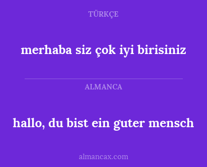 hallo, du bist ein guter mensch - merhaba siz çok iyi birisiniz