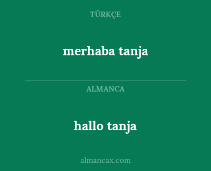 hallo tanja - merhaba tanja