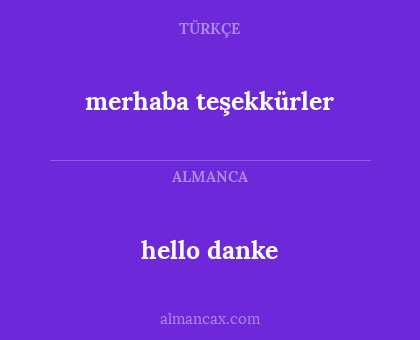 merhaba teşekkürler - hello danke