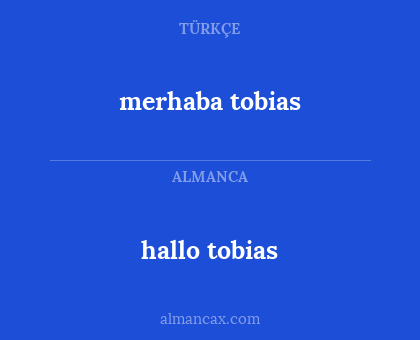 hallo tobias - merhaba tobias