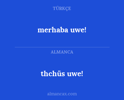 merhaba uwe! - thchüs uwe!