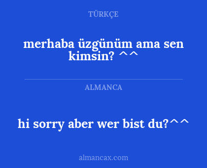 hi sorry aber wer bist du?^^ - merhaba üzgünüm ama sen kimsin? ^^