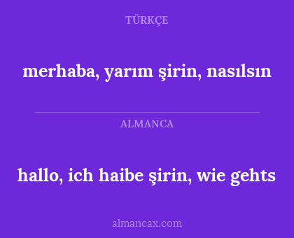 hallo, ich haibe şirin, wie gehts - merhaba, yarım şirin, nasılsın