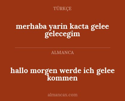 merhaba yarin kacta gelee gelecegim - hallo morgen werde ich gelee kommen