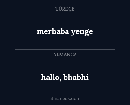 merhaba yenge - hallo, bhabhi