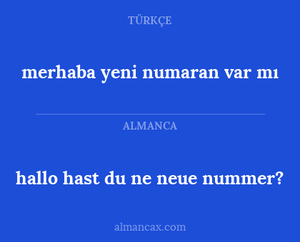 hallo hast du ne neue nummer? - merhaba yeni numaran var mı