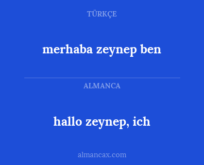 hallo zeynep, ich - merhaba zeynep ben