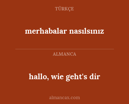 merhabalar nasılsınız - hallo, wie geht's dir