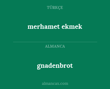 gnadenbrot - merhamet ekmek