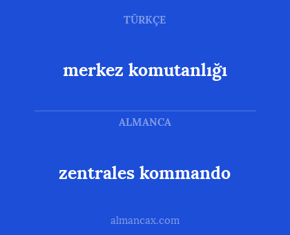 merkez komutanlığı - zentrales kommando