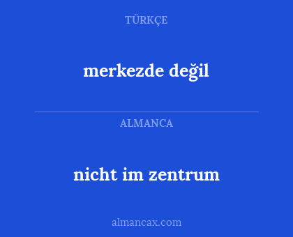 merkezde değil - nicht im zentrum
