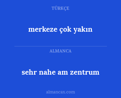 merkeze çok yakın - sehr nahe am zentrum