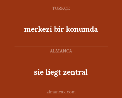 merkezi bir konumda - sie liegt zentral