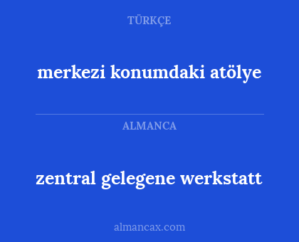 zentral gelegene werkstatt - merkezi konumdaki atölye