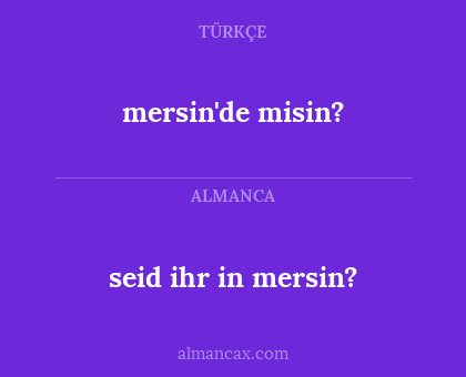 seid ihr in mersin? - mersin'de misin?