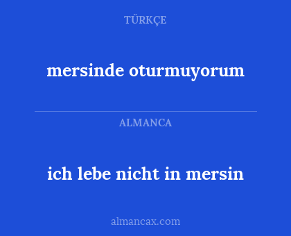 mersinde oturmuyorum - ich lebe nicht in mersin