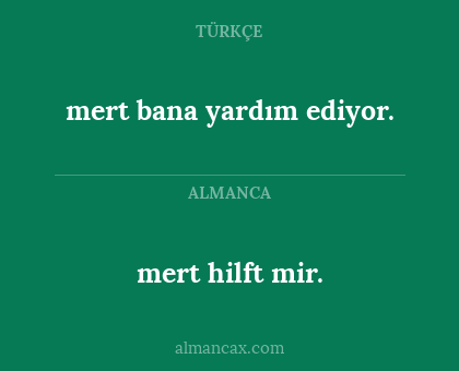 mert bana yardım ediyor. - mert hilft mir.