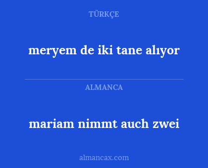 mariam nimmt auch zwei - meryem de iki tane alıyor