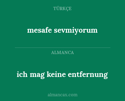 mesafe sevmiyorum - ich mag keine entfernung
