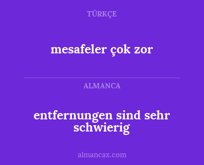 mesafeler çok zor - entfernungen sind sehr schwierig