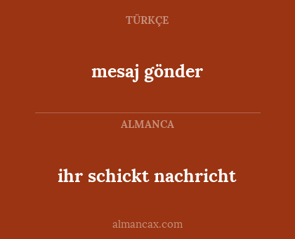 mesaj gönder - ihr schickt 
nachricht