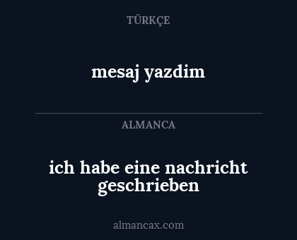 mesaj yazdim - ich habe eine nachricht geschrieben
