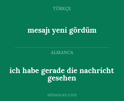 mesajı yeni gördüm - ich habe gerade die nachricht gesehen
